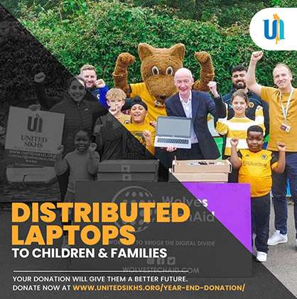 The digital divide is a growing concern in even wealthy nations around the globe. UNITED SIKHS in partnership with Wolves Tech Aid in the United Kingdom are continuing to distribute laptops to children and families who are lacking basic access to technology adversely impacting their access to basic education.