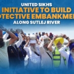 UNITED SIKHS Takes Initiative to Build Protective Embankments Along  Sutlej River in Panjab